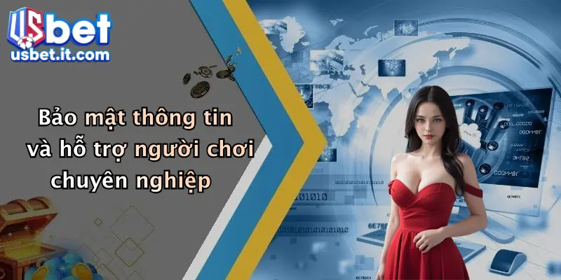 Bảo mật thông tin và hỗ trợ người chơi chuyên nghiệp