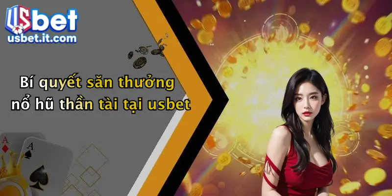 Bí quyết săn thưởng nổ hũ thần tài tại usbet