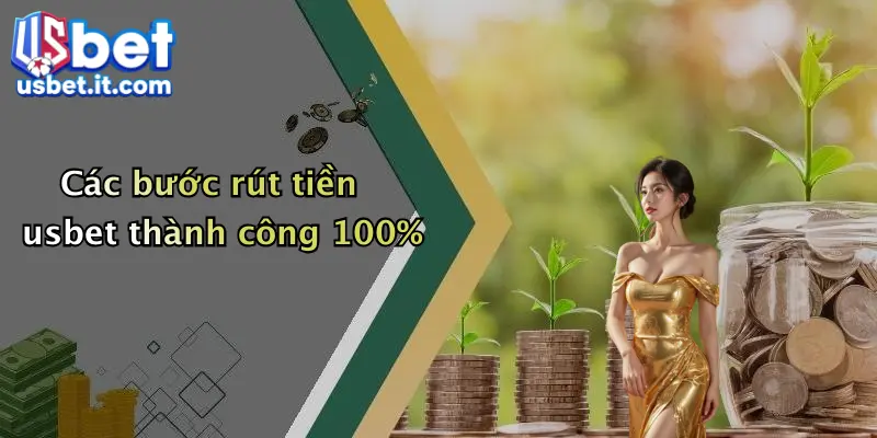 Các bước rút tiền usbet thành công 100%