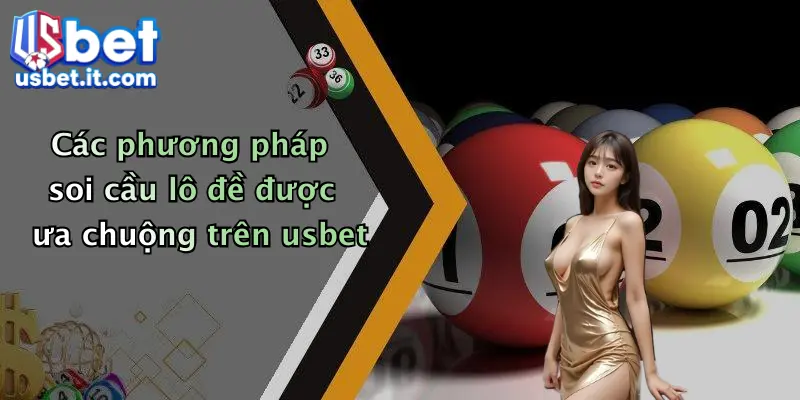 Các phương pháp soi cầu lô đề được ưa chuộng trên usbet