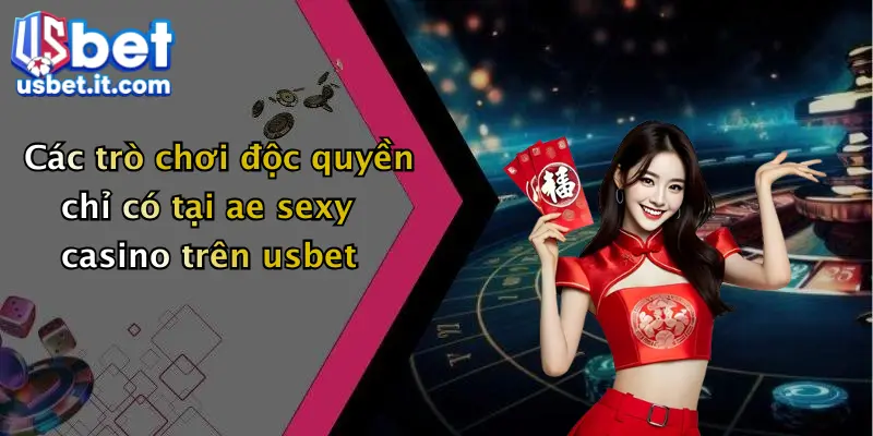 Các trò chơi độc quyền chỉ có tại ae sexy casino trên usbet
