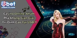 Casino Online: Khám Phá Không Gian Giải Trí Đỉnh Cao Tại USBET
