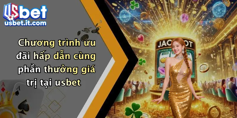 Chương trình ưu đãi hấp dẫn cùng phần thưởng giá trị tại usbet