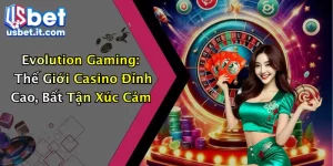 Evolution Gaming: Thế Giới Casino Đỉnh Cao, Bất Tận Xúc Cảm