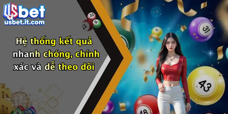 Hệ thống kết quả nhanh chóng, chính xác và dễ theo dõi