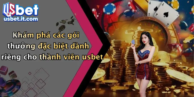 Khám phá các gói thưởng đặc biệt dành riêng cho thành viên usbet