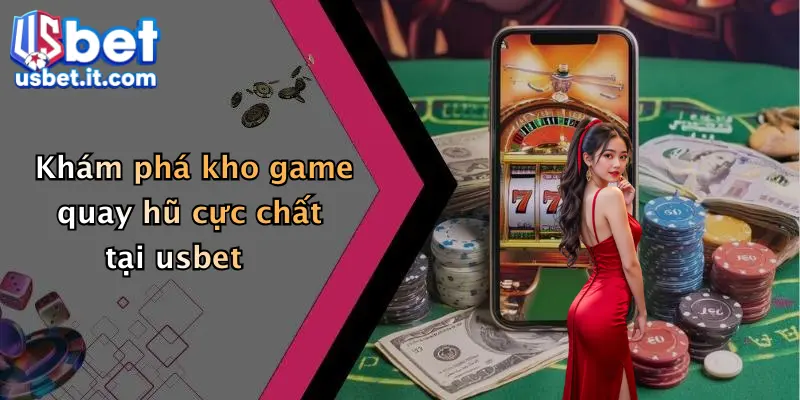 Khám phá kho game quay hũ cực chất tại usbet