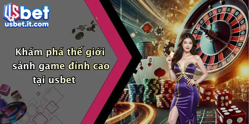 Khám phá thế giới sảnh game đỉnh cao tại usbet