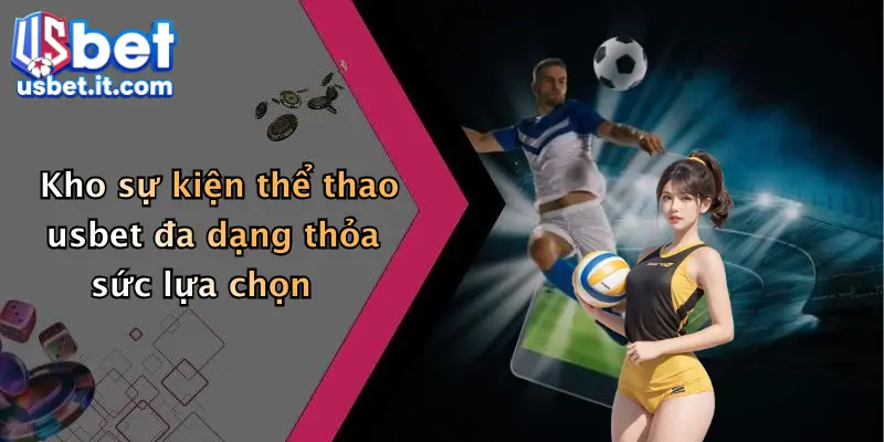 Kho sự kiện thể thao usbet đa dạng thỏa sức lựa chọn