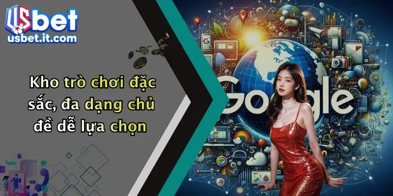 Kho trò chơi đặc sắc, đa dạng chủ đề dễ lựa chọn