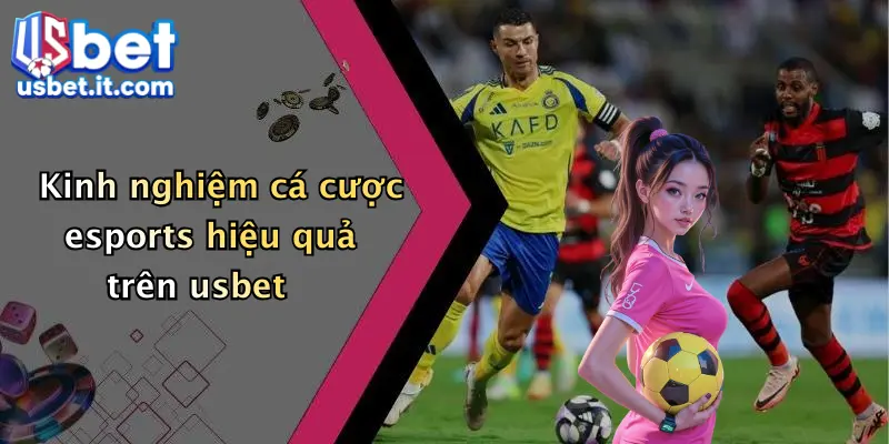 Kinh nghiệm cá cược esports hiệu quả trên usbet