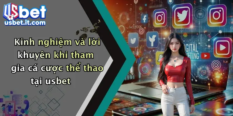 Kinh nghiệm và lời khuyên khi tham gia cá cược thể thao tại usbet