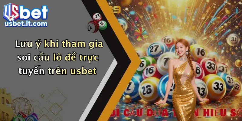 Lưu ý khi tham gia soi cầu lô đề trực tuyến trên usbet