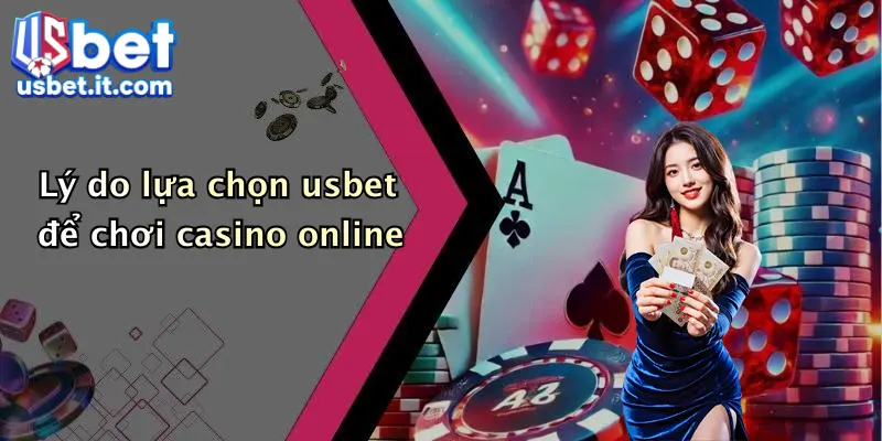 Lý do lựa chọn usbet để chơi casino online