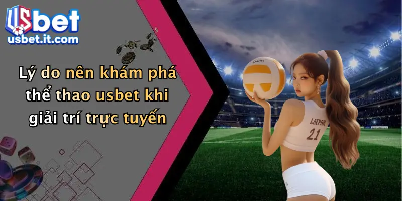 Lý do nên khám phá thể thao usbet khi giải trí trực tuyến