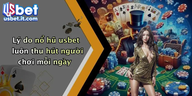 Lý do nổ hũ usbet luôn thu hút người chơi mỗi ngày