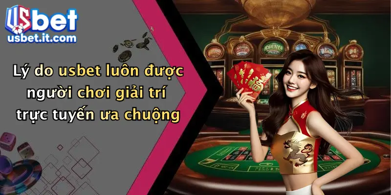 Lý do usbet luôn được người chơi giải trí trực tuyến ưa chuộng