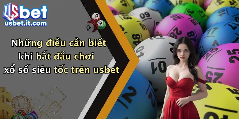 Những điều cần biết khi bắt đầu chơi xổ số siêu tốc trên usbet