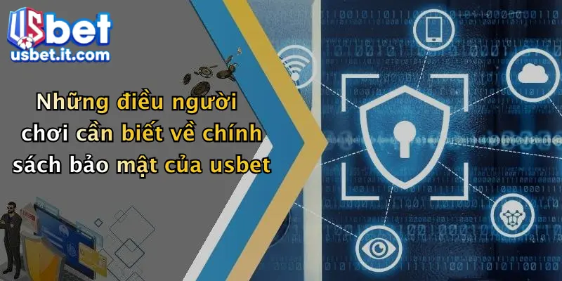 Những điều người chơi cần biết về chính sách bảo mật của usbet