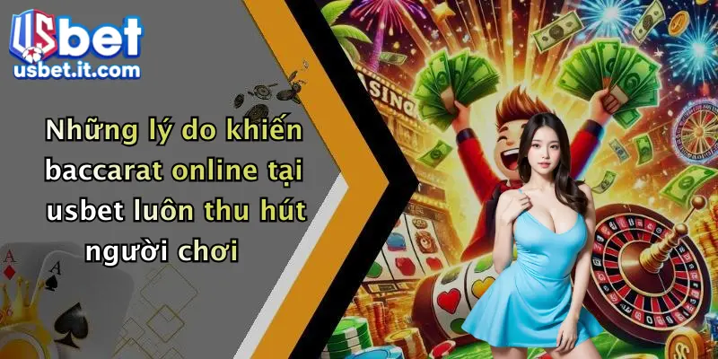 Những lý do khiến baccarat online tại usbet luôn thu hút người chơi