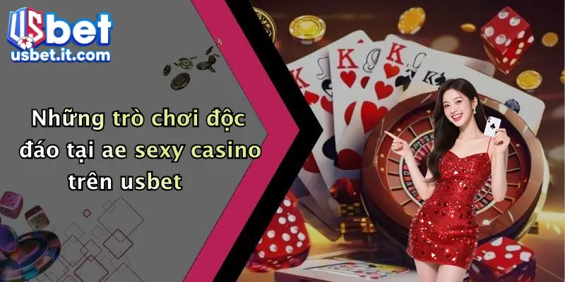 Những trò chơi độc đáo tại ae sexy casino trên usbet
