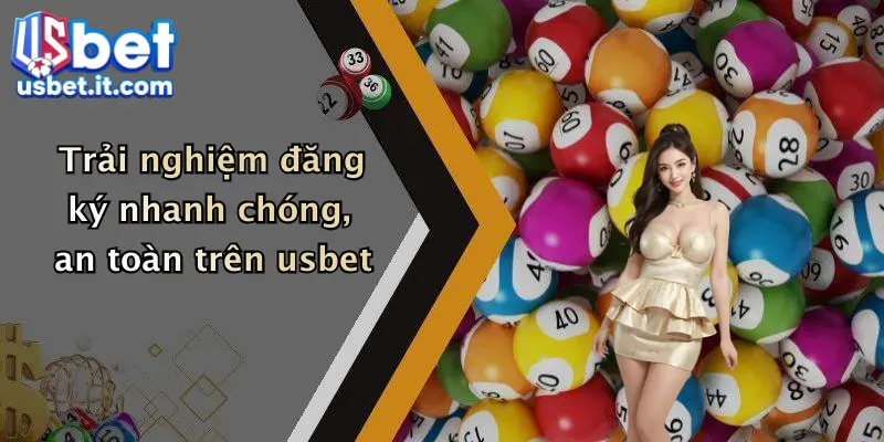 Trải nghiệm đăng ký nhanh chóng, an toàn trên usbet