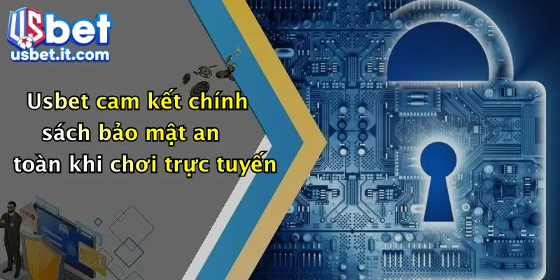 Usbet cam kết chính sách bảo mật an toàn khi chơi trực tuyến