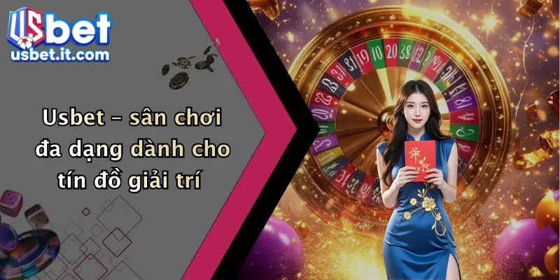 Usbet – sân chơi đa dạng dành cho tín đồ giải trí