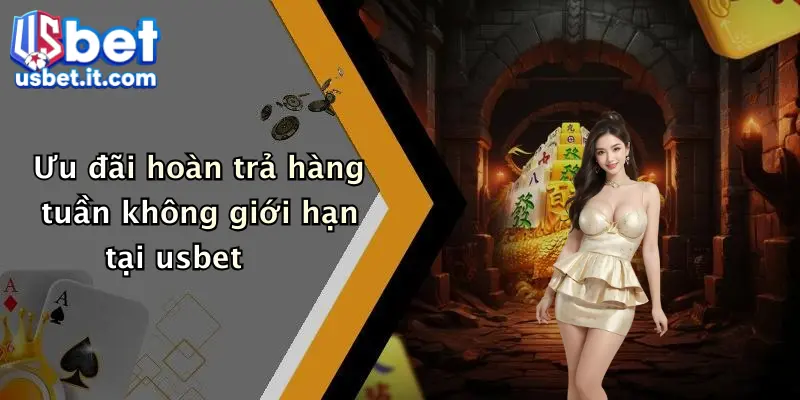Ưu đãi hoàn trả hàng tuần không giới hạn tại usbet