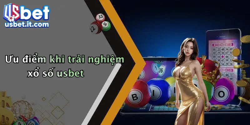Ưu điểm khi trải nghiệm xổ số usbet